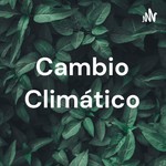 Logo of the podcast Cambio Climático Podcast Cambio Climático