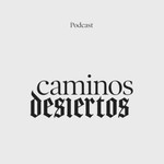 Logo of the podcast Caminos desiertos Podcast Caminos desiertos