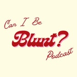 Logo of the podcast Can I Be Blunt? Podcast Can I Be Blunt?