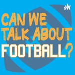Logo of the podcast Can We Talk About Football? Podcast Can We Talk About Football?