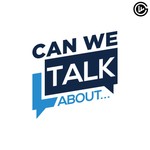 Logo of the podcast Can We Talk About... Podcast Can We Talk About...