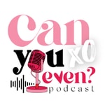 Logo of the podcast CAN you Even? Podcast CAN you Even?
