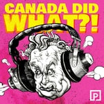 Logo of the podcast Canada Did What?! Podcast Canada Did What?!