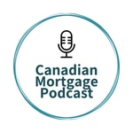 Canadian Mortgage Podcast Podcast Canadian Mortgage Podcast