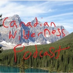 Logo of the podcast Canadian Wilderness Podcast Podcast Canadian Wilderness Podcast