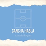 Logo of the podcast Cancha Habla Podcast Cancha Habla