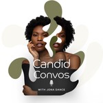 Logo of the podcast CANDID CONVOS WITH JONA DANCE Podcast CANDID CONVOS WITH JONA DANCE