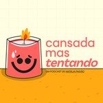 Logo of the podcast Cansada, Mas Tentando Podcast Cansada, Mas Tentando