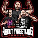 Logo of the podcast Can't Stop Talking About Wrestling Podcast Can't Stop Talking About Wrestling