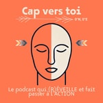 Logo of the podcast Cap vers toi - Le podcast qui (R)ÉVEILLE et fait passer à l'ACTION Podcast Cap vers toi - Le podcast qui (R)ÉVEILLE et fait passer à l'ACTION