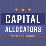 Capital Allocators – Inside the Institutional Investment Industry Podcast Capital Allocators – Inside the Institutional Investment Industry