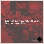 Logo of the podcast Capital Community Church Sermon Archive Podcast Capital Community Church Sermon Archive