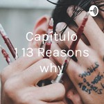 Logo of the podcast Capítulo 1 “13 Reasons why” Podcast Capítulo 1 “13 Reasons why”