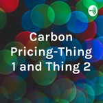 Logo of the podcast Carbon Pricing-Thing 1 and Thing 2 Podcast Carbon Pricing-Thing 1 and Thing 2