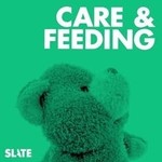 Care and Feeding | Slate's parenting show Podcast Care and Feeding | Slate's parenting show