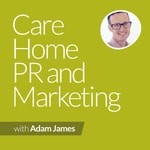 Care Home PR And Marketing Masterclass Podcast Care Home PR And Marketing Masterclass Podcast