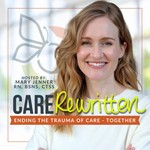 Care Rewritten | Ending the Trauma of Care Together Podcast Care Rewritten | Ending the Trauma of Care Together