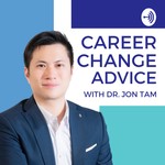 Career Change Advice with Dr. Jon Tam Podcast Career Change Advice with Dr. Jon Tam