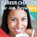 Career Change for High Performers (Without Starting Over) - An Audio Guide to Building a More Fulfilling Life Podcast Career Change for High Performers (Without Starting Over) - An Audio Guide to Building a More Fulfilling Life