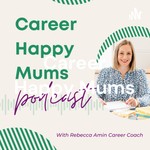 Career Happy Mums: The Podcast Podcast Career Happy Mums: The Podcast