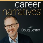 Career Narratives with Doug Lester Podcast Career Narratives with Doug Lester