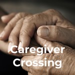 Logo of the podcast Caregiver Crossing Podcast Caregiver Crossing