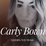 Logo of the podcast Carly Bown - Guiding You Home Podcast Carly Bown - Guiding You Home