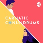 Carnatic Conundrums Podcast Carnatic Conundrums