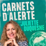 Carnets d'alerte, le podcast Carnets d'alerte, le podcast
