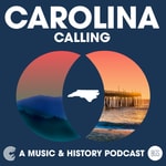 Carolina Calling: A Music & History Podcast Carolina Calling: A Music & History Podcast