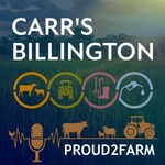 Logo of the podcast Carr's Billington Proud2Farm Podcast Podcast Carr's Billington Proud2Farm Podcast