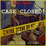 Logo of the podcast Case Closed! (old time radio) Logo of the podcast Case Closed! (old time radio)