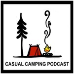 Casual Camping Podcast Podcast Casual Camping Podcast