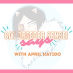Logo of the podcast Cat Breeder Sensei Says Podcast Cat Breeder Sensei Says