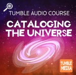Logo of the podcast Cataloging the Universe - An Audio Course from Tumble Media! Podcast Cataloging the Universe - An Audio Course from Tumble Media!