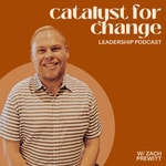Catalyst for Change Leadership Podcast Podcast Catalyst for Change Leadership Podcast