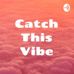 Logo of the podcast Catch This Vibe Podcast Catch This Vibe