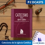 Catecismo de la Iglesia Católica Podcast Catecismo de la Iglesia Católica