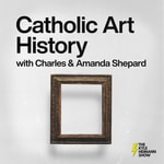 Catholic Art History - With Charles and Amanda Shepard - The Kyle Heimann Show Catholic Art History - With Charles and Amanda Shepard - The Kyle Heimann Show