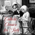 Logo of the podcast Catholic Classics for Kids Podcast Catholic Classics for Kids