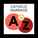 Logo of the podcast Catholic Marriage A to Z Podcast Catholic Marriage A to Z