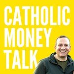 Logo of the podcast Catholic Money Talk Podcast Catholic Money Talk