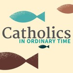 Logo of the podcast Catholics in Ordinary Time Podcast Catholics in Ordinary Time