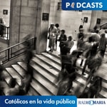 Católicos en la vida pública Podcast Católicos en la vida pública