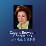 Caught Between Generations - Merle Griff, PhD Podcast Caught Between Generations - Merle Griff, PhD