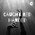 Logo of the podcast Caught Red Handed Podcast Caught Red Handed