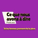Podcast Ce que nous avons à dire