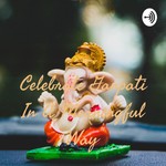 Logo of the podcast Celebrate Ganpati In A Meaningful Way Podcast Celebrate Ganpati In A Meaningful Way