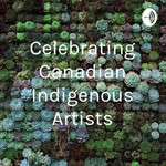 Logo of the podcast Celebrating Canadian Indigenous Artists Podcast Celebrating Canadian Indigenous Artists