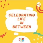Logo of the podcast Celebrating Life In Between Podcast Celebrating Life In Between